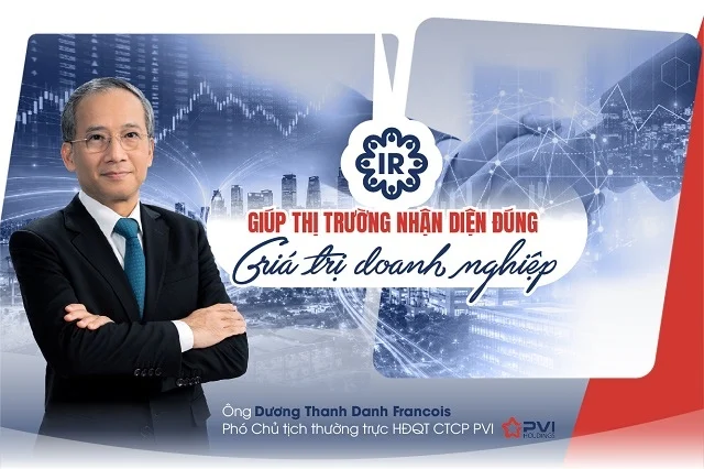 Phó Chủ tịch PVI Holdings: IR giúp thị trường nhận diện đúng giá trị doanh nghiệp