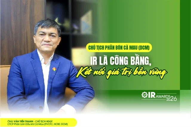 Chủ tịch Văn Tiến Thanh (DCM): IR là công bằng, kết nối giá trị bền vững
