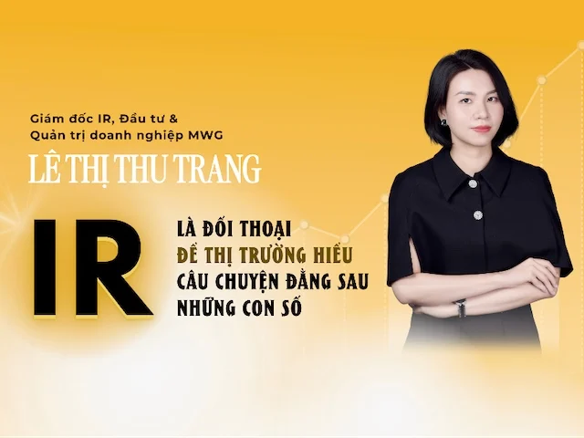 Giám đốc IR, Đầu tư & Quản trị doanh nghiệp MWG: IR là đối thoại để thị trường hiểu câu chuyện đằng sau những con số