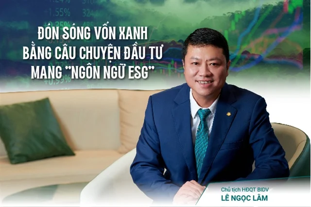Chủ tịch HĐQT BIDV Lê Ngọc Lâm: Đón sóng vốn xanh bằng câu chuyện đầu tư mang "ngôn ngữ ESG"